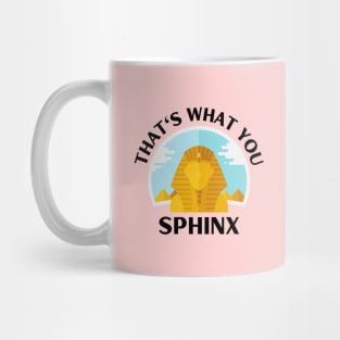 That's What You Sphinx | Sphinx Pun Mug